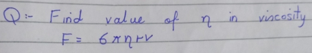 ①:- Find value of n in vincosity
F=6π eta rv