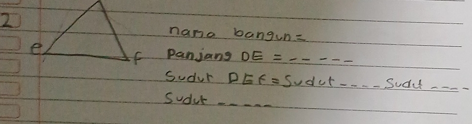 nana bangun= 
panjang DE=_ _ _ _  
Sudur DEF=Svdvt...Sudt < 
Sudul