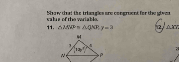 Show that the triangles are congruent for the given
value of the variable.
11. △ MNP≌ △ QNP,y=3 12, △ XYZ
20