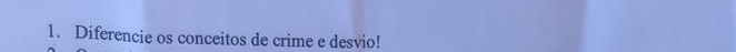 Diferencie os conceitos de crime e desvio!