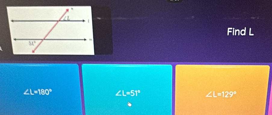 Find L
∠ L=180°
∠ L=51°
∠ L=129°