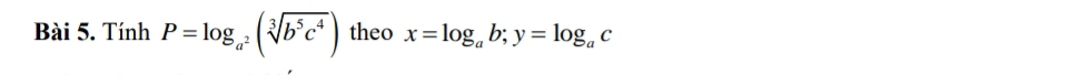 Tính P=log _a^2(sqrt[3](b^5c^4)) theo x=log _ab; y=log _ac