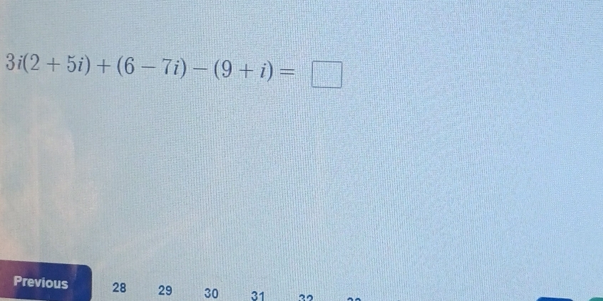 3i(2+5i)+(6-7i)-(9+i)=□
Previous 28 29 30 31 22