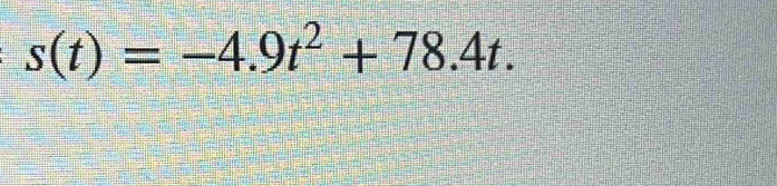 s(t)=-4.9t^2+78.4t.