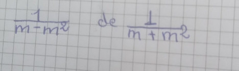  1/m-m^2  de  1/m+m^2 