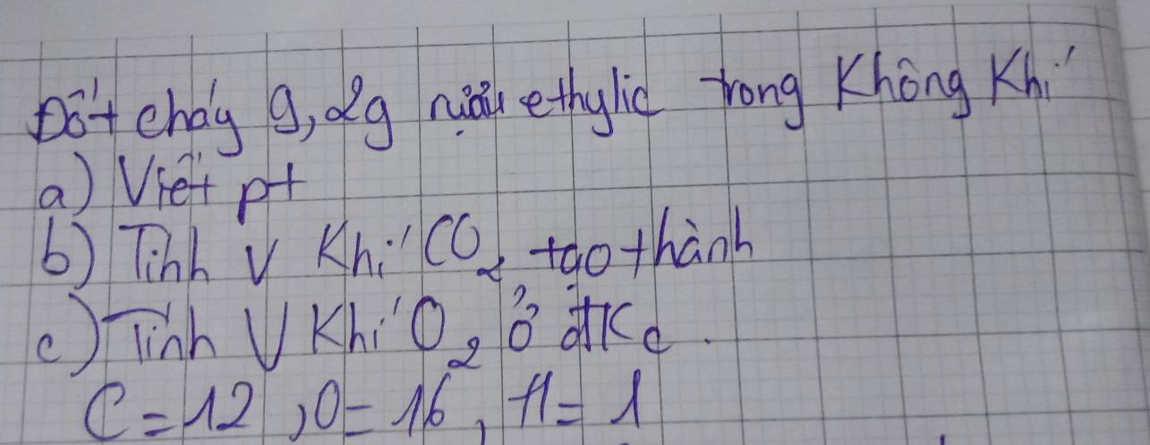 Dot cholg g, Qg niu ethylic rong Khōng Kh 
a) Vietpf 
b) Tihh V Kh:" CO_2 tgo thành 
() Tinh UKhi O_2 B aKd
C=12, O=16, H=1