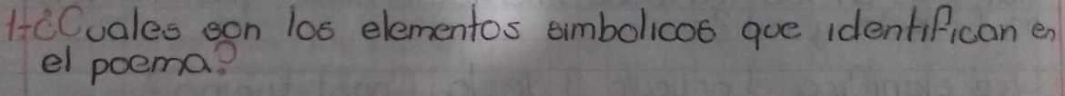 HCCuales oon l0s elementos ambolicos gue identifican en 
el poema?