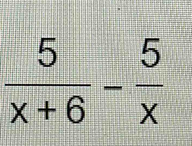  5/x+6 - 5/x 