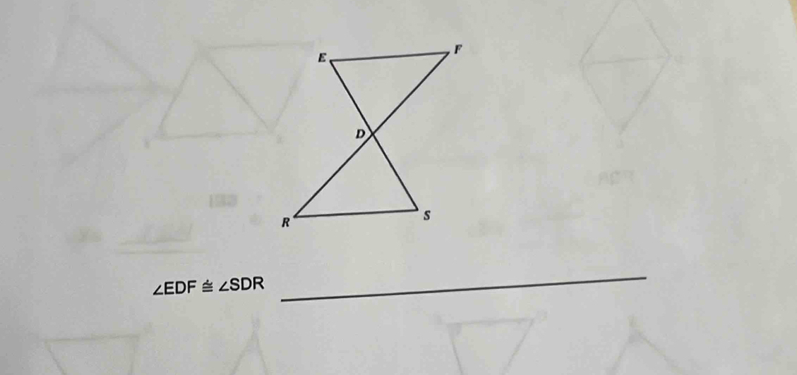 ∠ EDF≌ ∠ SDR
_