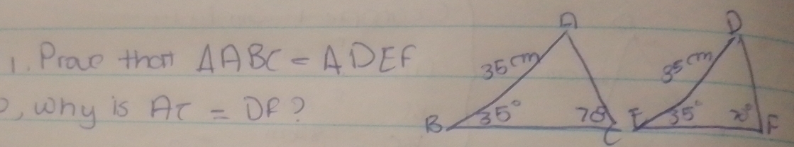 Prave that △ ABC=△ DEF
, why is AC=DF ?