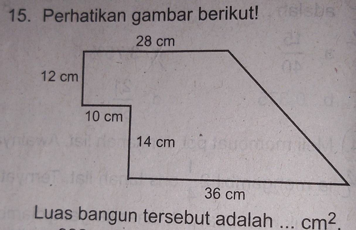 Perhatikan gambar berikut! 
Luas bangun tersebut adalah _ cm^2.