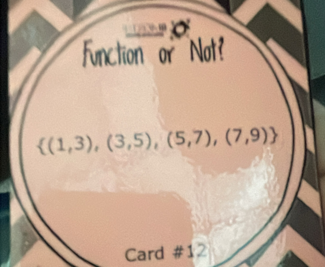 function or Not?
 (1,3),(3,5),(5,7),(7,9)
Card #12