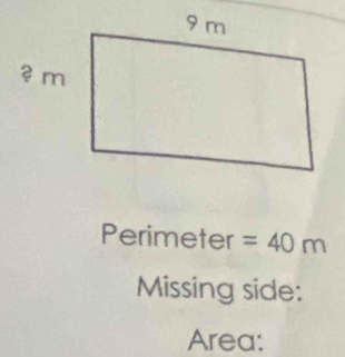 Perimeter =40m
Missing side: 
Area: