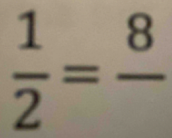  1/2 =frac 8