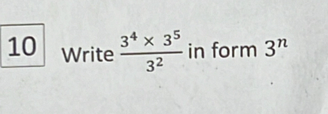 Write  (3^4* 3^5)/3^2  in form 3^n