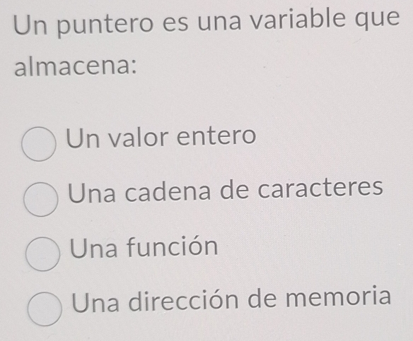 Un puntero es una variable que
almacena:
Un valor entero
Una cadena de caracteres
Una función
Una dirección de memoria