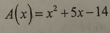 A(x)=x^2+5x-14