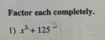 Factor each completely. 
1) x^3+125