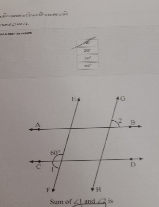 overline AB is paraifiel to vector CD and overline EF is paraifie! =vector GH.
e sum of ∠ 1 and ∠ 2.
Mg à de 53 THE AMSHER
45°
240°
180°
280°
Sum of ∠ 1 and ∠ 2 is