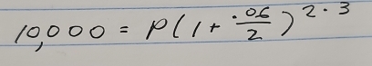 10,000=p(1+ (.06)/2 )^2· 3