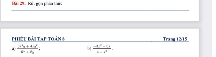 Rút gọn phân thức 
phiéu bài tập toán 8 Trang 12/15 
a)  (3x^2y+4xy^2)/6x+8y ;  (-3x^2-6x)/4-x^2 . 
b)