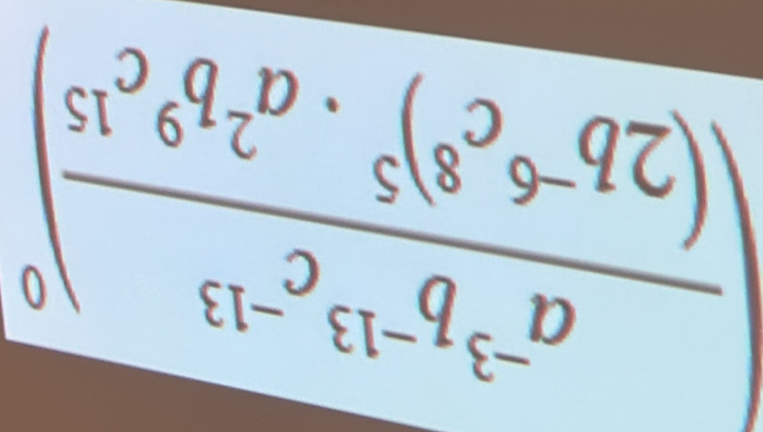 |frac a^(-3)b^(-13)c^(-13)(2b^(-6)c^8)^5· a^2b^9c^(15)|