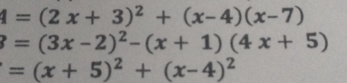 4=(2x+3)^2+(x-4)(x-7)
3=(3x-2)^2-(x+1)(4x+5)
=(x+5)^2+(x-4)^2