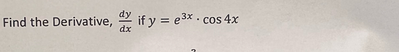 Solved: Find the Derivative, dy/dx if y=e^(3x)· cos 4x [Calculus]