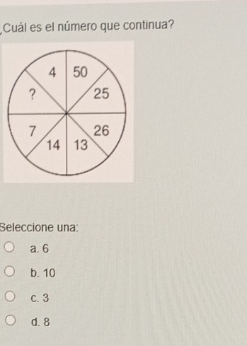 Cuál es el número que continua?
Seleccione una:
a. 6
b. 10
c. 3
d. 8