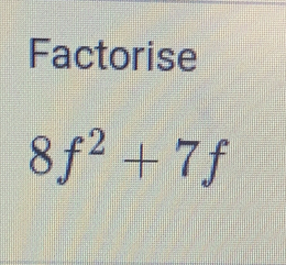 Factorise
8f^2+7f