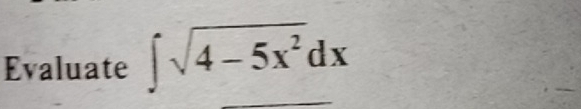 Evaluate ∈t sqrt(4-5x^2)dx