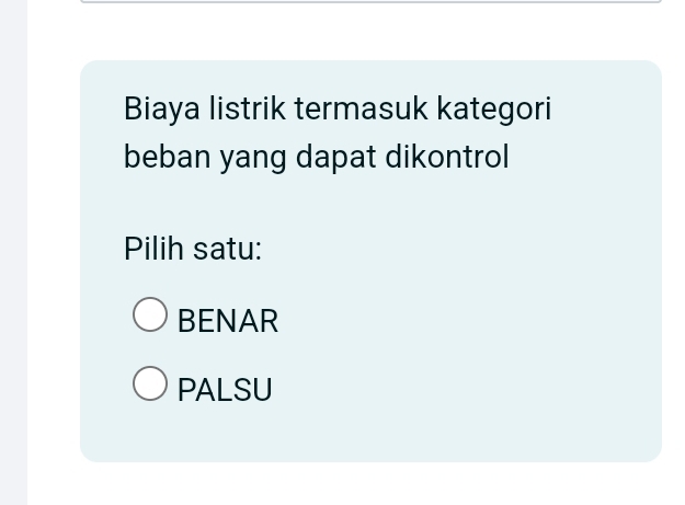 Biaya listrik termasuk kategori
beban yang dapat dikontrol
Pilih satu:
BENAR
PALSU