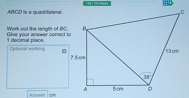 148 / 390 Marks
ABCD is a quadrilateral.
Work out the length of BC
Give your answer correct
1 decimal place.
Optional working
Answer  cm