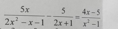  5x/2x^2-x-1 - 5/2x+1 = (4x-5)/x^2-1 