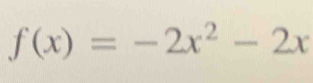 f(x)=-2x^2-2x