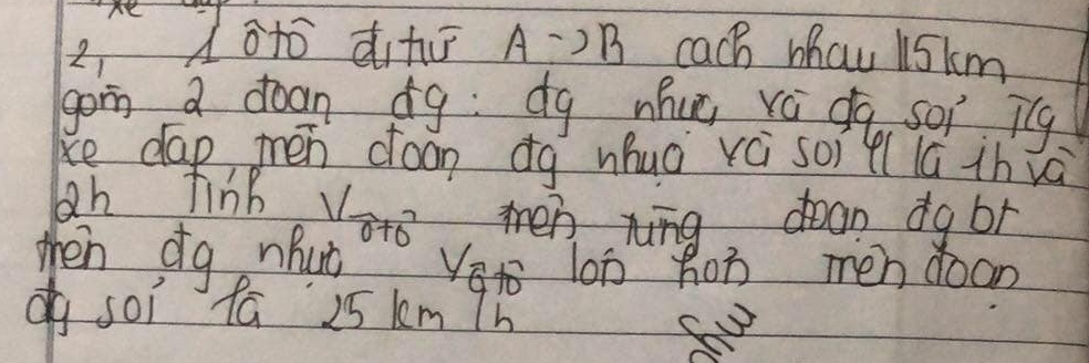 1Ô10 ài+ú A·) B cach Mhau l5km
gon a doan dg: dg whuú vá qq soi jcg 
ke dap mén doon dg nhuo rè soil( lú thvà 
ah finb Voto men xīng, dean dgbr 
then dg nut o Vao lon hon mén doan 
dsoi fā 25 km/h