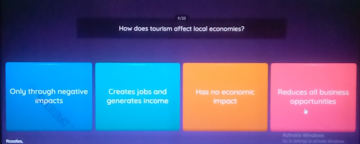 How does tourism affect local economies?
Only through negative Creates jobs and Has no economic Reduces all business
impacts generates income impact opportunities
Activate Windows
Rosales,
Go to Settings to wot