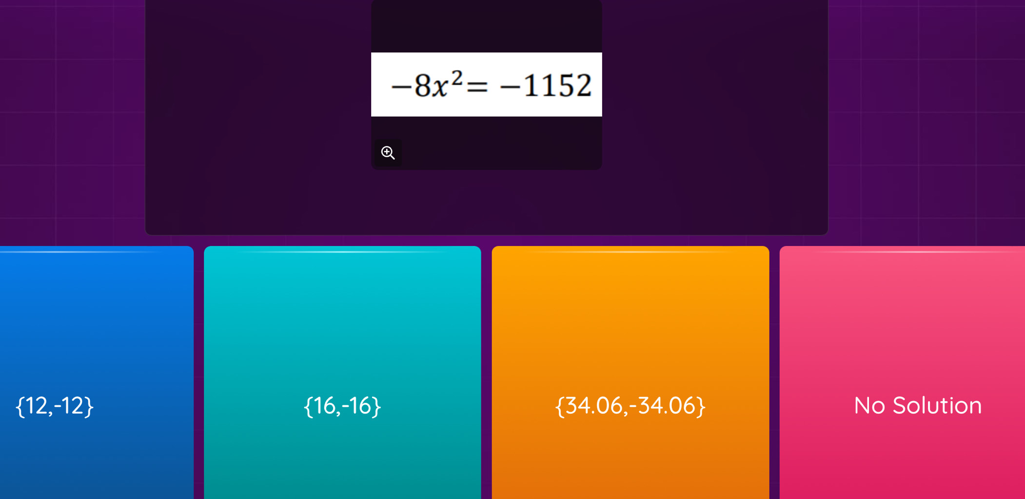 -8x^2=-1152

 16,-16
 34.06,-34.06
 12,-12 No Solution