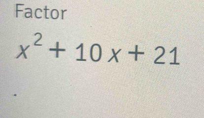 Factor
x^2+10x+21