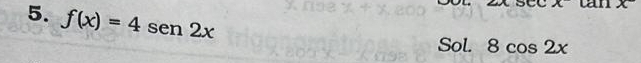 f(x)=4sen 2x
Sol. 8cos 2x