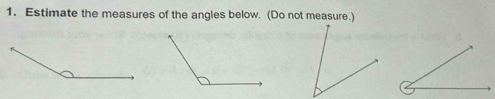 Estimate the measures of the angles below. (Do not measure.)