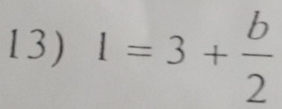 1=3+ b/2 