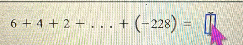 6+4+2+...+(-228)=□