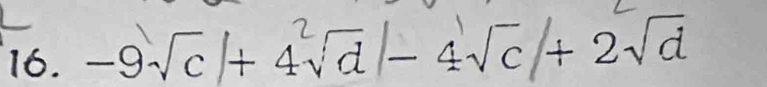 16. −9√c + 4√a − 4√c + 2√d