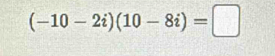 (-10-2i)(10-8i)=□