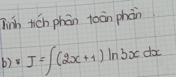 Jinh tich phān toān phàn
b)I=∈t (2x+1)ln 3xdx