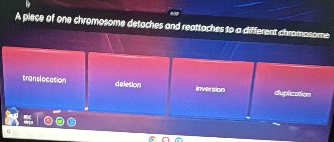 A plece of one chromosome detaches and reattaches to a different chromosome
translocation deletion inversion duplication