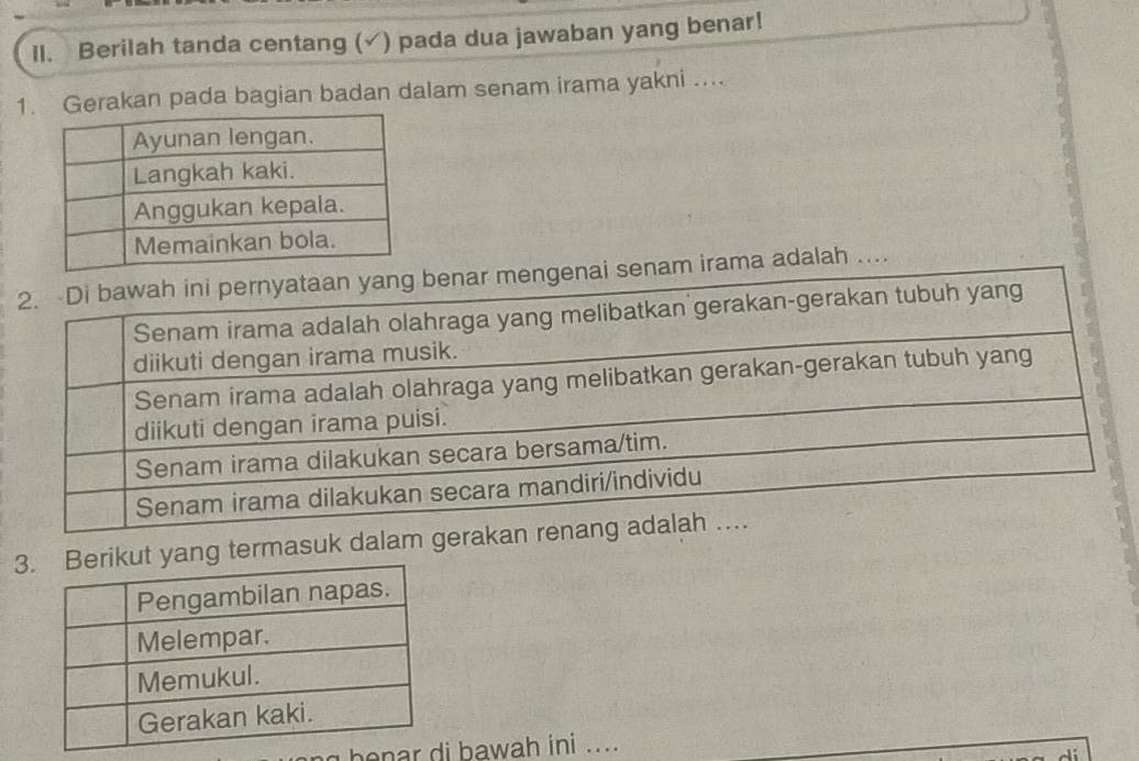 Il. Berilah tanda centang (✓) pada dua jawaban yang benar! 
1Gerakan pada bagian badan dalam senam irama yakni .... 
m irama adalah … 
3ang termasuk dalam gerakan 
bena bawah ini ....