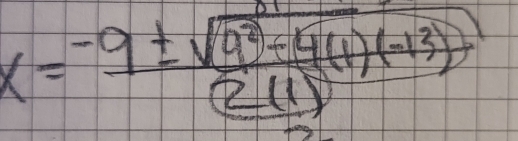 x= (-9± sqrt(9^2+4(1)(-13))))/(2(1) 