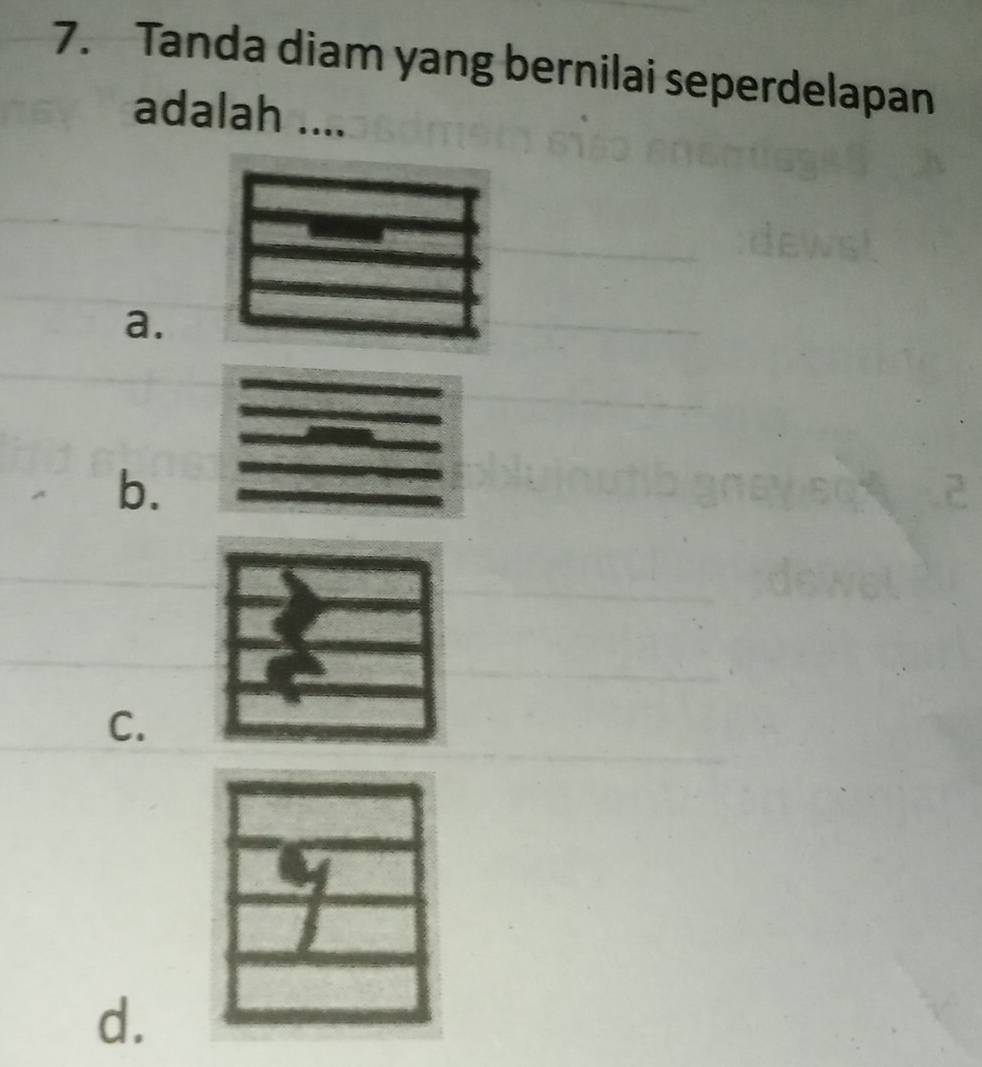 Tanda diam yang bernilai seperdelapan
adalah ....
a.
b.
C.
d.